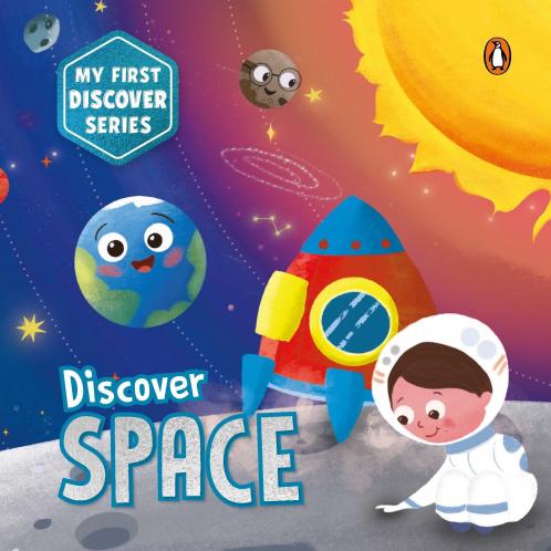 My First Discover Series: Space: Fun and Interactive Illustrated Board Book for Kids Toddlers Solar System Astronauts Planets Stars Asteroids Space Technology Book for 3+ [Penguin Early Learning Series]