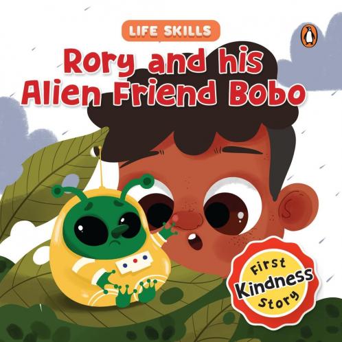 Rory and His Alien Friend Bobo (Life Skills Series): First Kindness Story an Illustrated Storybook for Children Teaching Lessons for Building Compassion and Empathy Book for 5+ [Penguin Early Learning Series]