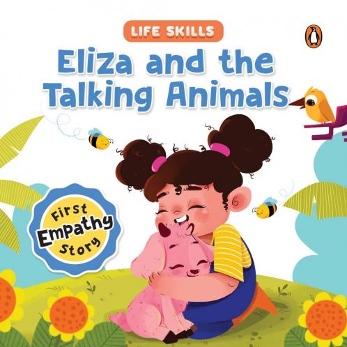 Eliza and the Talking Animals (Life Skills Series): First Empathy Story an Illustrated Storybook for Children Teaching Valuable Lessons in Compassion and Empathy Book for 5+ [Penguin Early Learning Series]