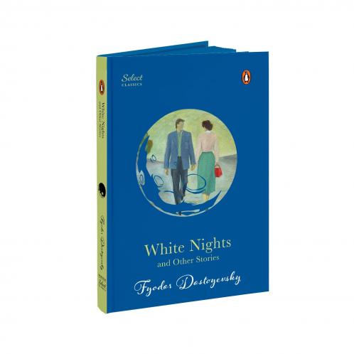 Penguin Select Classics: White Nights and Other Stories: Also Includes Notes from Underground and A Christmas Tree and a Wedding (Original Unabridged Classic Premium Hardbound Collector's Edition Ideal for Gifting)