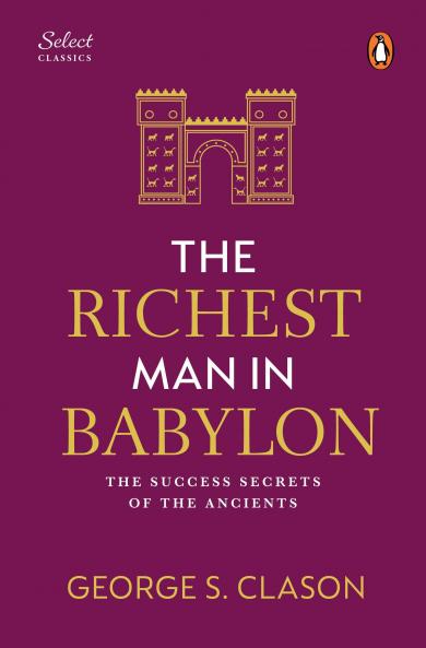 Penguin Select Classics: The Richest Man in Babylon: (Original Unabridged Classic Premium Hardbound Collector's Edition Ideal for Gifting)