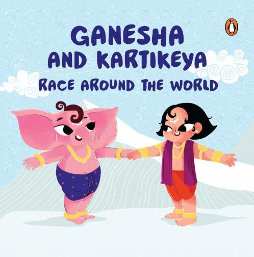 Ganesha and Kartikeya Race Around the World: Tales of Hindu Gods and Goddesses: An Illustrated Board Book for Kids | Story Book on Ganesha and Kartikeya | Ages 5+ [Penguin Early Learning Series]