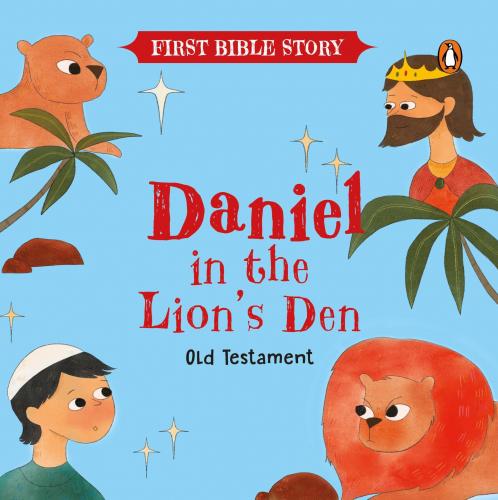 Daniel in the Lionâ€™s Den (Old Testament): First Bible Story | An Illustrated Story Book for Kids | Ages 5+ [Penguin Early Learning Series]