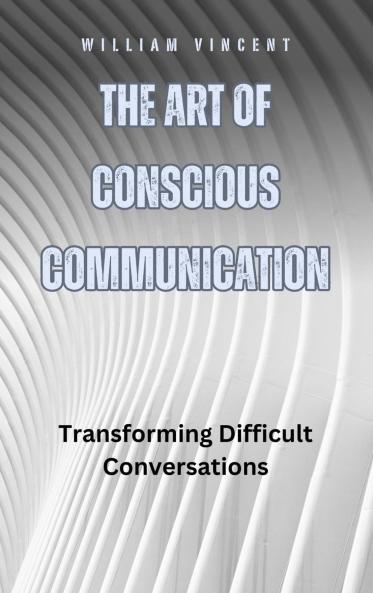 The Art of Conscious Communication