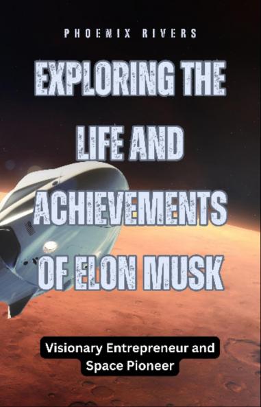 Exploring the Life and Achievements of Elon Musk