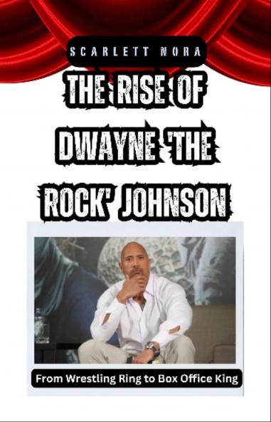 The Rise of Dwayne 'The Rock' Johnson
