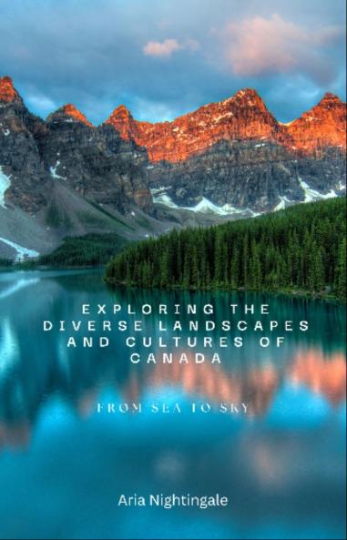 Exploring the Diverse Landscapes and Cultures of Canada