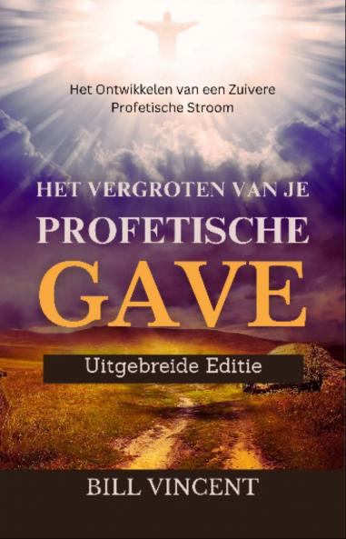 Het Vergroten van Je Profetische Gave (Uitgebreide Editie)