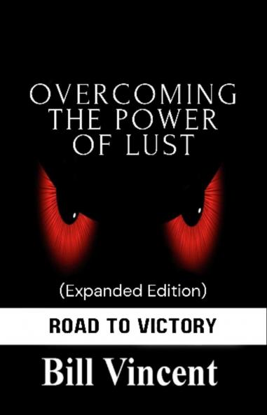 Overcoming the Power of Lust (Expanded Edition)