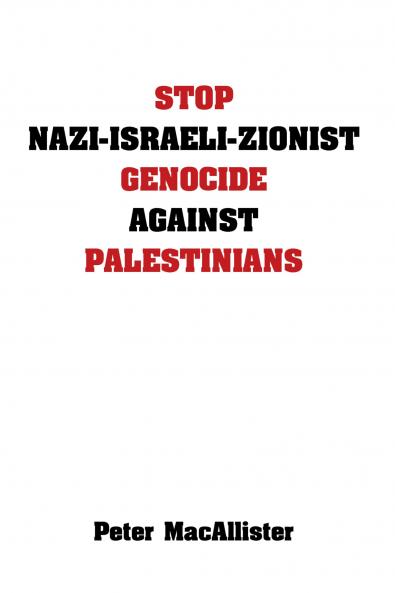 STOP NAZI-ISRAELI-ZIONIST GENOCIDE AGAINST PALESTINIANS