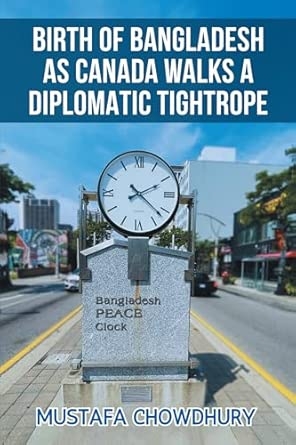 BIRTH OF BANGLADESH AS CANADA WALKS A DIPLOMATIC TIGHTROPE