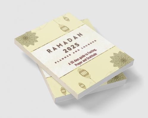 2023 Ramadan Planner and Logbook: 30 Hadith &amp; 30 Days of Fasting Prayer and Gratitude Seek The Blessings of Ramadan With A Perfect Planner and Logbook