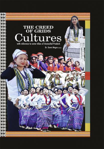 The Creed of Grids Cultures - With Reference to Some Tribes of Arunachal Pradesh