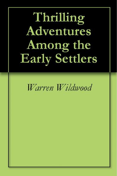 Thrilling Adventures Among the Early Settlers