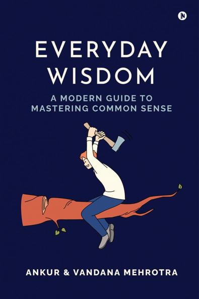 Everyday Wisdom: A Modern Guide to Mastering Common Sense