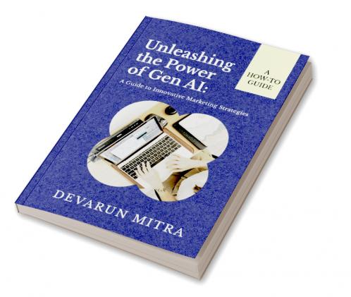 Unleashing the Power of Gen AI: A Guide to Innovative Marketing Strategies