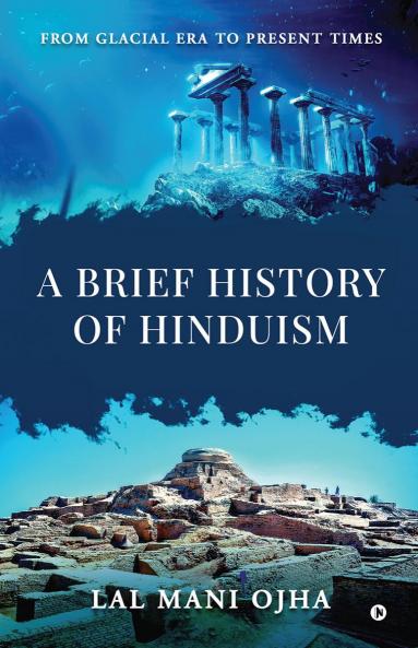 A Brief History of Hinduism: From Glacial Era to Present Times