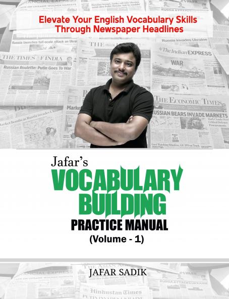 Jafar's Vocabulary Building Practice Manual (Volume 1): Elevate Your English Vocabulary Skills Through Newspaper Headlines