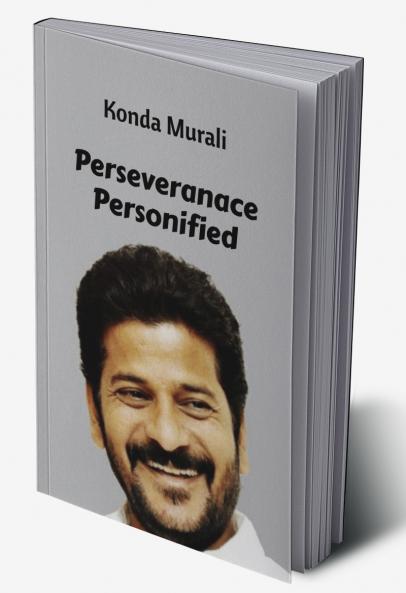 Perseverance Personified: The Rise of Anumula Revanth Reddy