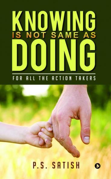 Knowing Is Not Same as Doing : For all the ACTION TAKERS