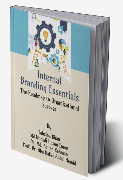 Internal Branding Essentials: The Roadmap to Organizational Success