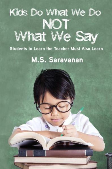 Kids Do What We Do Not What We Say : Students to Learn the Teacher Must Also Learn