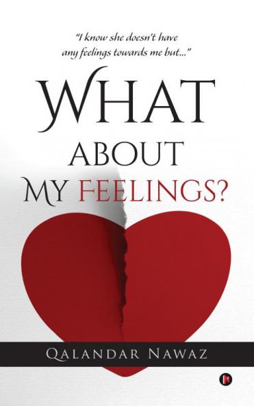 What about My Feelings?:“I know she doesn’t have any feelings towards me but…”