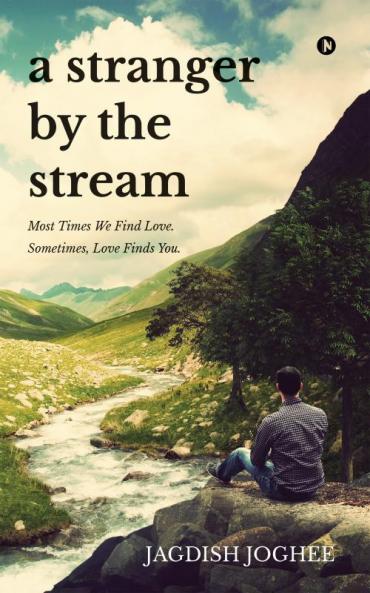 A Stranger by the Stream : Most Times We Find Love. Sometimes Love Finds You.