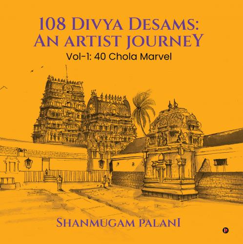 108 Divya Desams: An Artist Journey: Vol-1: 40 Chola Marvel