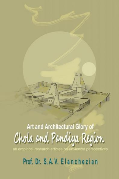 Art and Architectural Glory of Chola and Pandiya Region:An Empirical Research Articles on Unviewed Perspectives