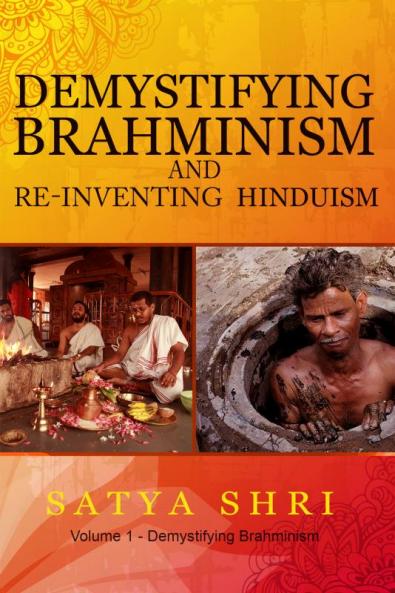 Demystifying Brahminism and Re-Inventing Hinduism : Volume 1 - Demystifying Brahminism