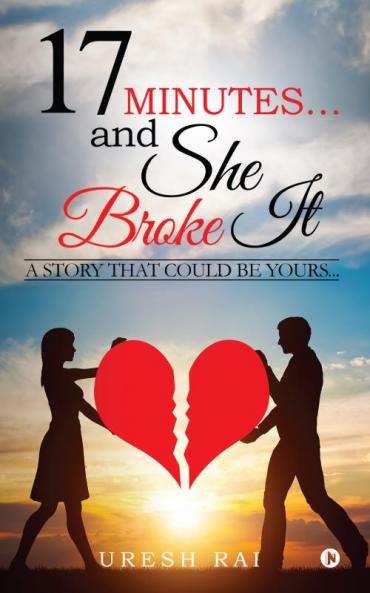 17 Minutes… and She Broke It:A Story That Could Be Yours…