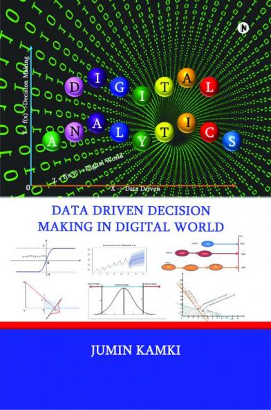 Digital Analytics : Data Driven Decision Making in Digital World