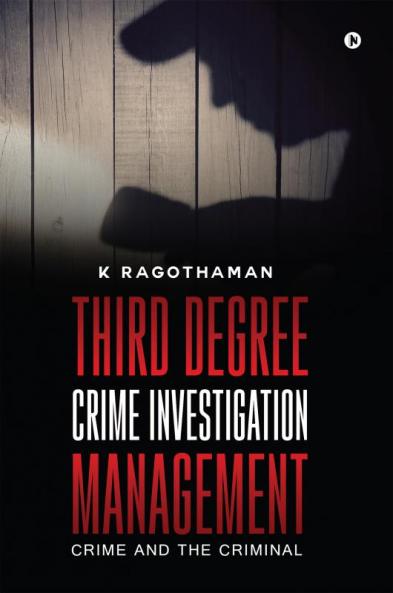 Third Degree Crime Investigation Management : Crime and the Criminal