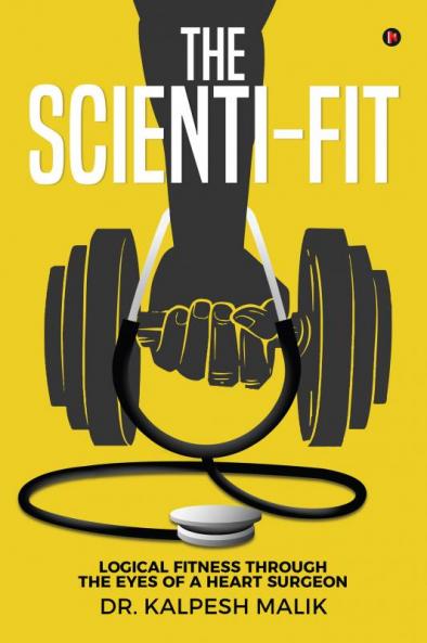The Scienti-Fit : Logical fitness through the eyes of a Heart Surgeon