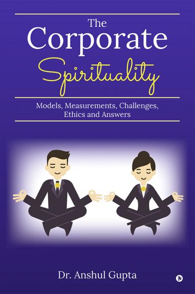 The Corporate Spirituality: Models Measurements Challenges Ethics and Answers