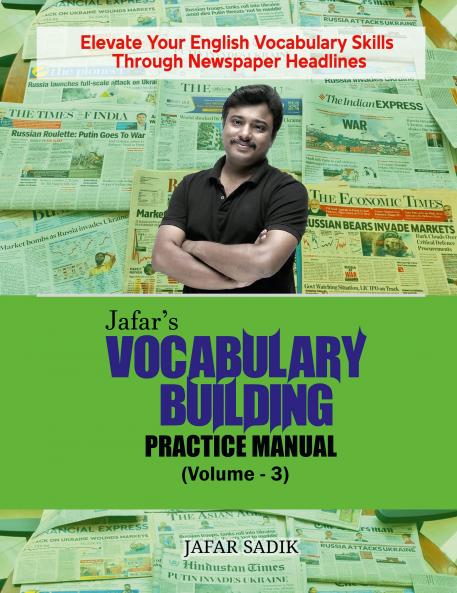 Jafar's Vocabulary Building Practice Manual (Volume - 3): Elevate Your English Vocabulary Skills Through Newspaper Headlines