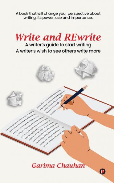 Write and Rewrite: A writer’s guide to start writing A writer’s wish to see others write more