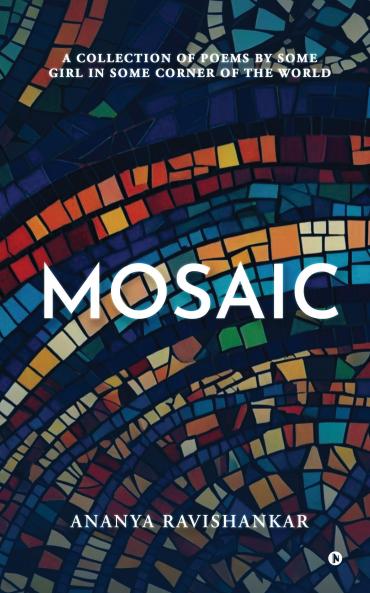 Mosaic: A collection of poems by some girl in some corner of the world