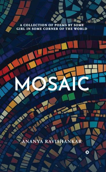 Mosaic: A collection of poems by some girl in some corner of the world