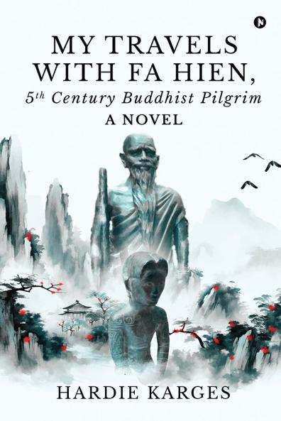 My Travels with Fa Hien 5th Century Buddhist Pilgrim
