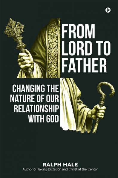 From Lord to Father: Changing the Nature of Our Relationship with God