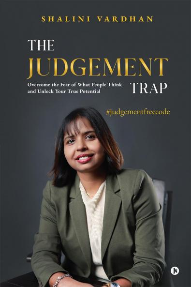 The Judgement Trap: Overcome the Fear of What People Think and Unlock Your True Potential