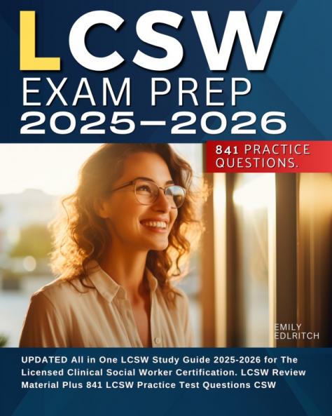 LCSW Exam Prep 2025-2026 UPDATED All in One LCSW Study Guide 2025-2026 for The Licensed Clinical Social Worker Certification. LCSW Review Material Plus 841 LCSW Practice Test Questions CSW
