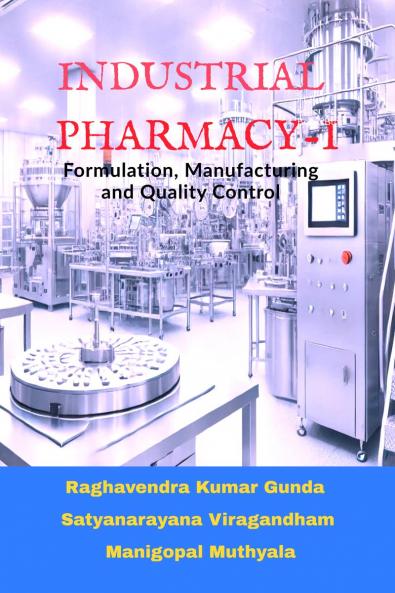 Industrial Pharmacy – I: Formulation Manufacturing and Quality Control