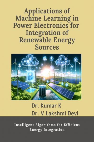 Applications of Machine Learning in Power Electronics for  Integration of Renewable Energy Sources: Intelligent Algorithms for Efficient Energy Integration