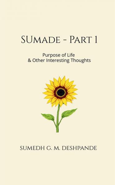 Sumade - Part 1: Purpose of Life & Other Interesting Thoughts