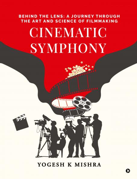 Cinematic Symphony: Behind the Lens: A Journey Through the Art and Science of Filmmaking
