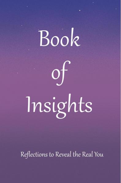 Book of Insights: Reflections to Reveal the Real You