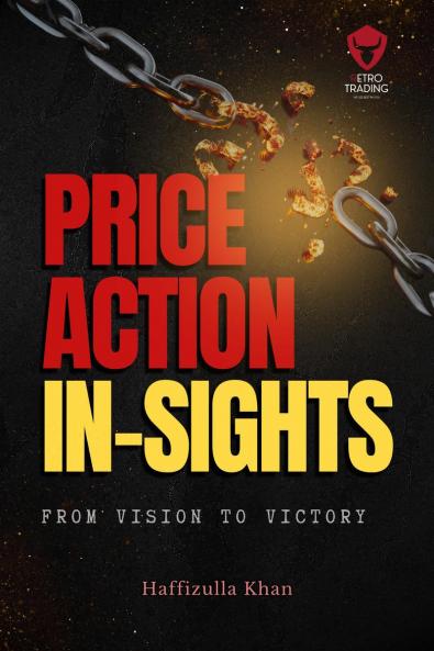 PRICE ACTION INSIGHTS: &quot;Harnessing the Power of Price Action Trading&quot; - From Vision to Victory